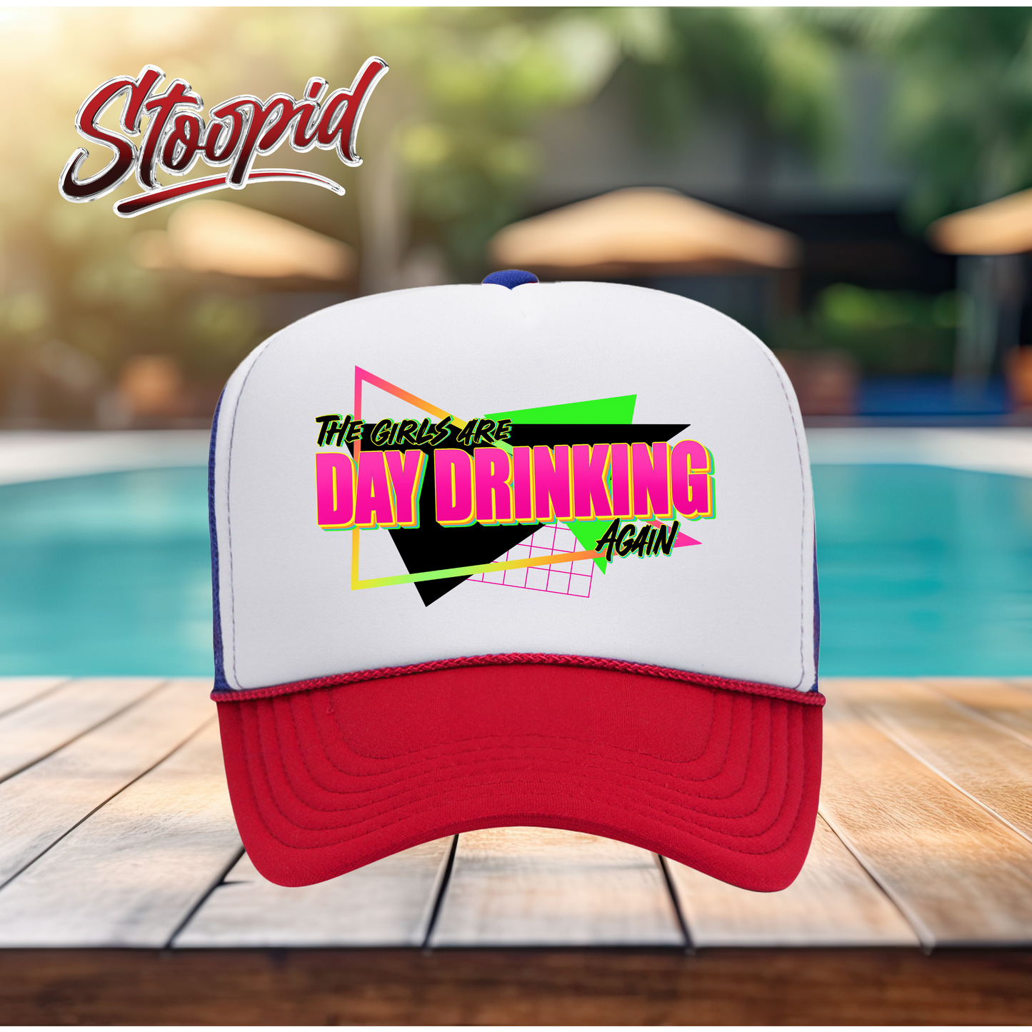 The Girls Are Day Drinking Stoopid Original Trucker Hat