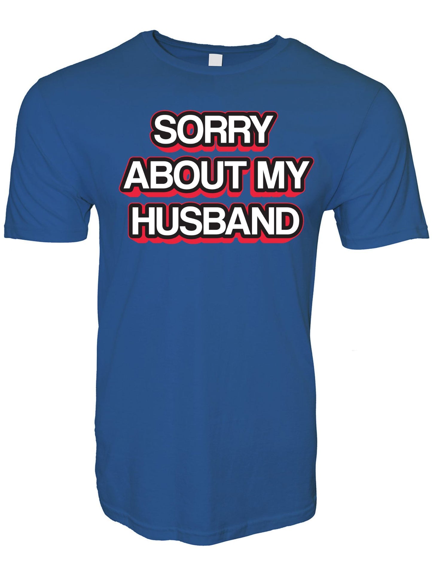 Sorry About My Husband Stoopid Original T-Shirt