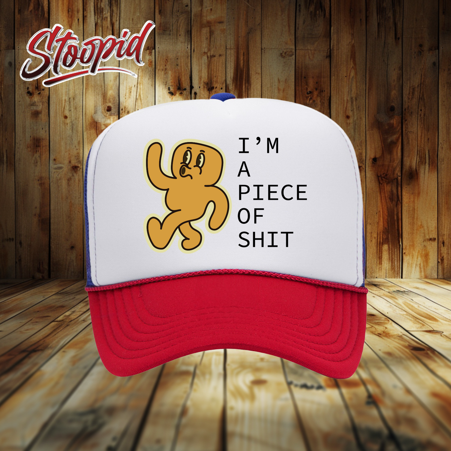 I'm a Piece Shit Stoopid Original Trucker Hat