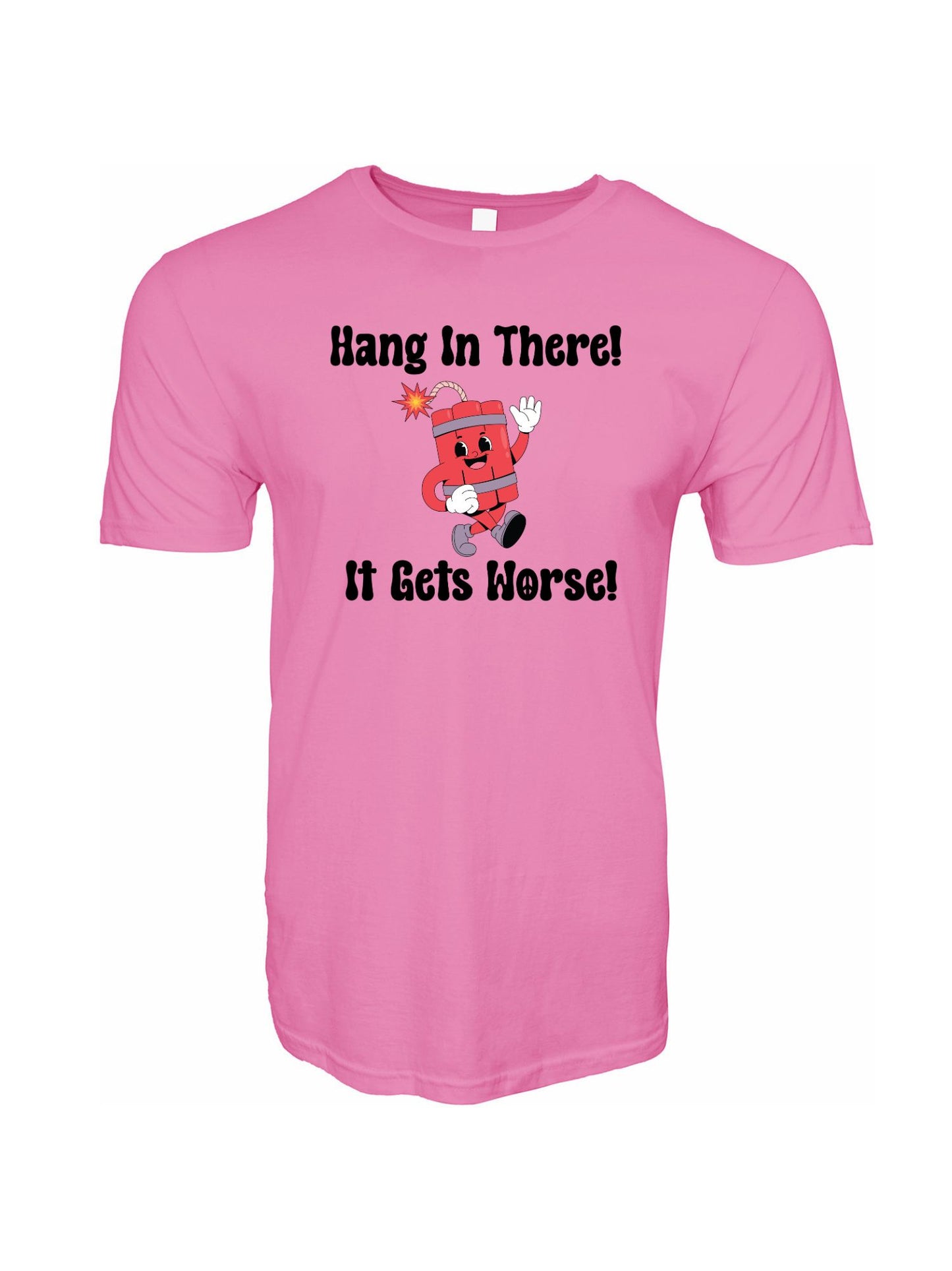 Hang In There It Gets Worse 2 Stoopid Original T-Shirt