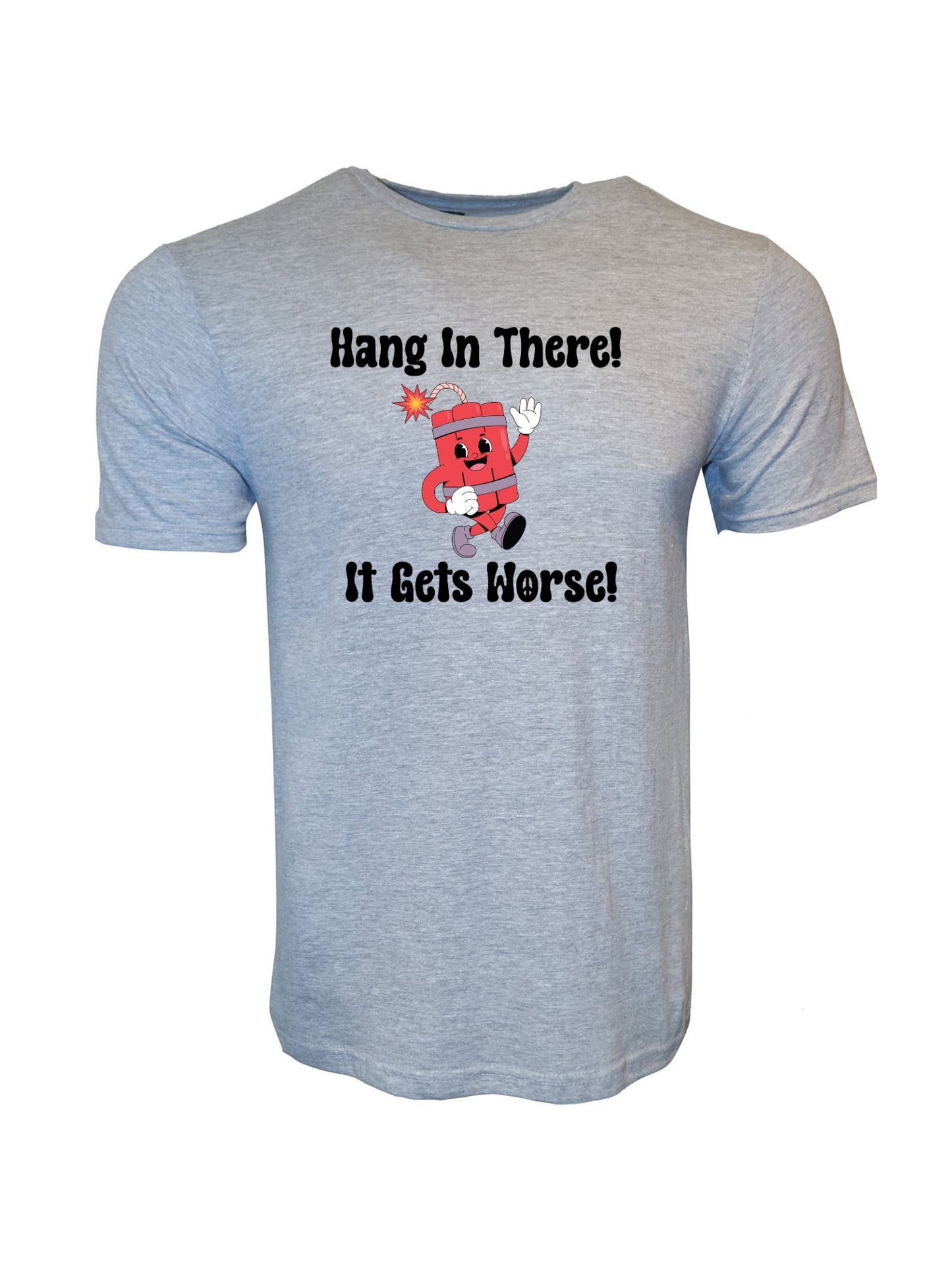 Hang In There It Gets Worse 2 Stoopid Original T-Shirt