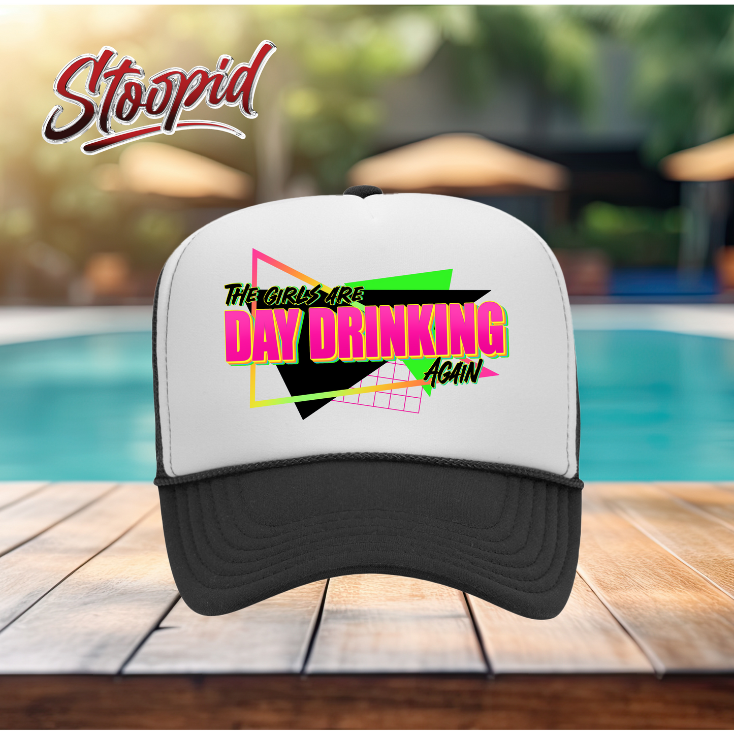 The Girls Are Day Drinking Stoopid Original Trucker Hat