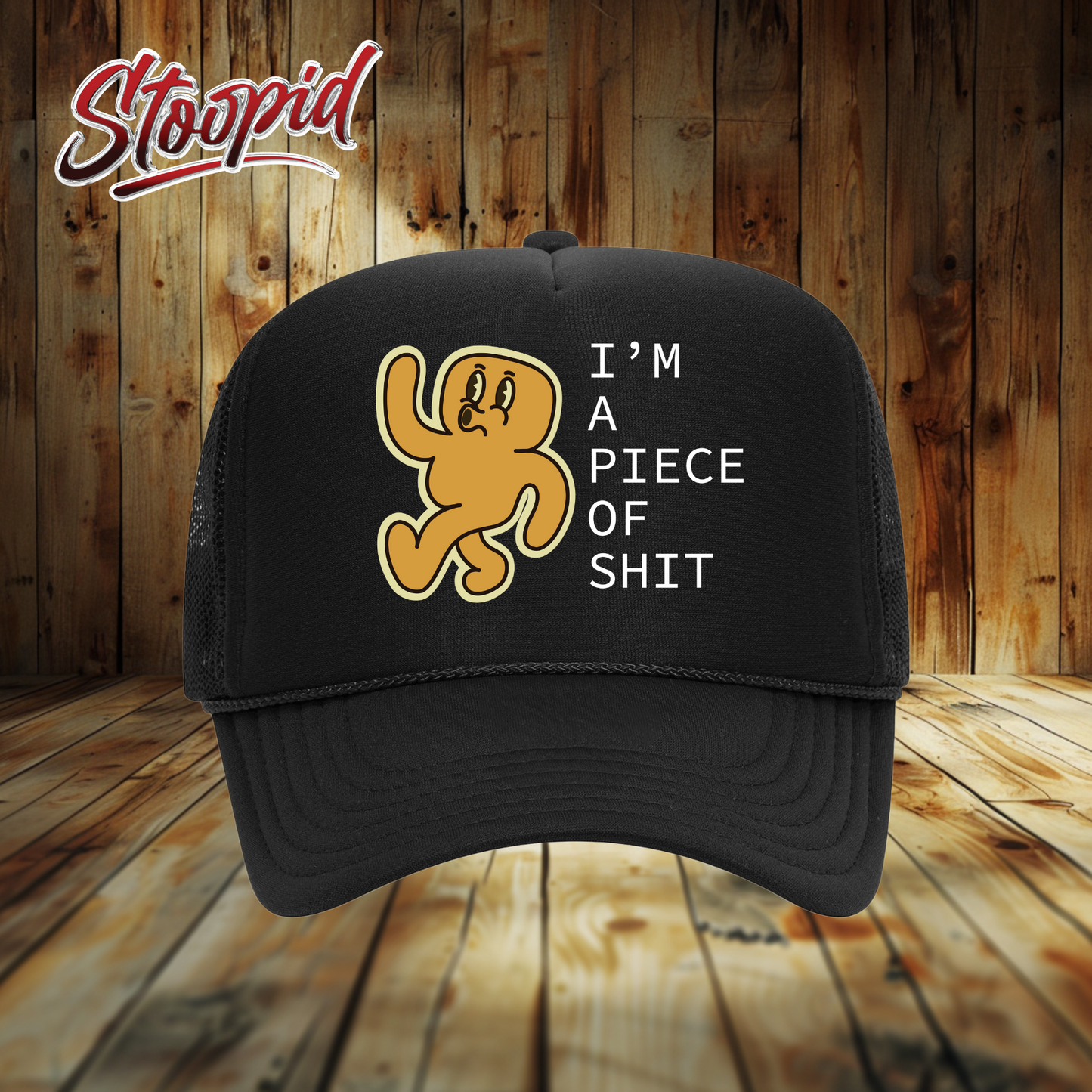 I'm a Piece Shit Stoopid Original Trucker Hat