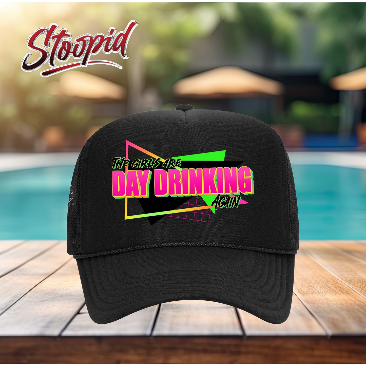 The Girls Are Day Drinking Stoopid Original Trucker Hat