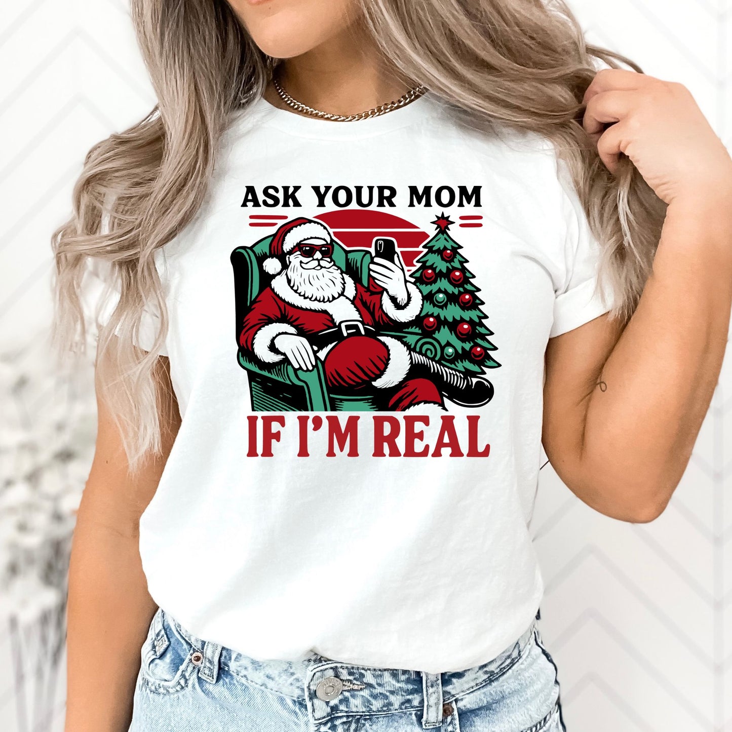 Ask Your Mom If I'm Real Christmas T-Shirt, Long Sleeve T or Crewneck Sweatshirt