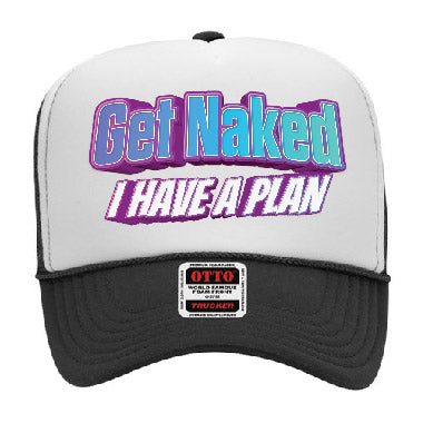 "Get Naked I Have a Plan" Stoopid Original Trucker Hat
