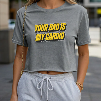 Your Dad is My Cardio Crop Top or Racerback Tank