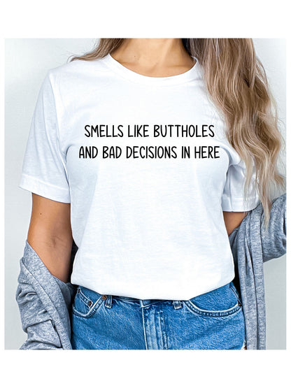 Smells Like Buttholes and Bad Decisions In Here Stoopid Original T-Shirt
