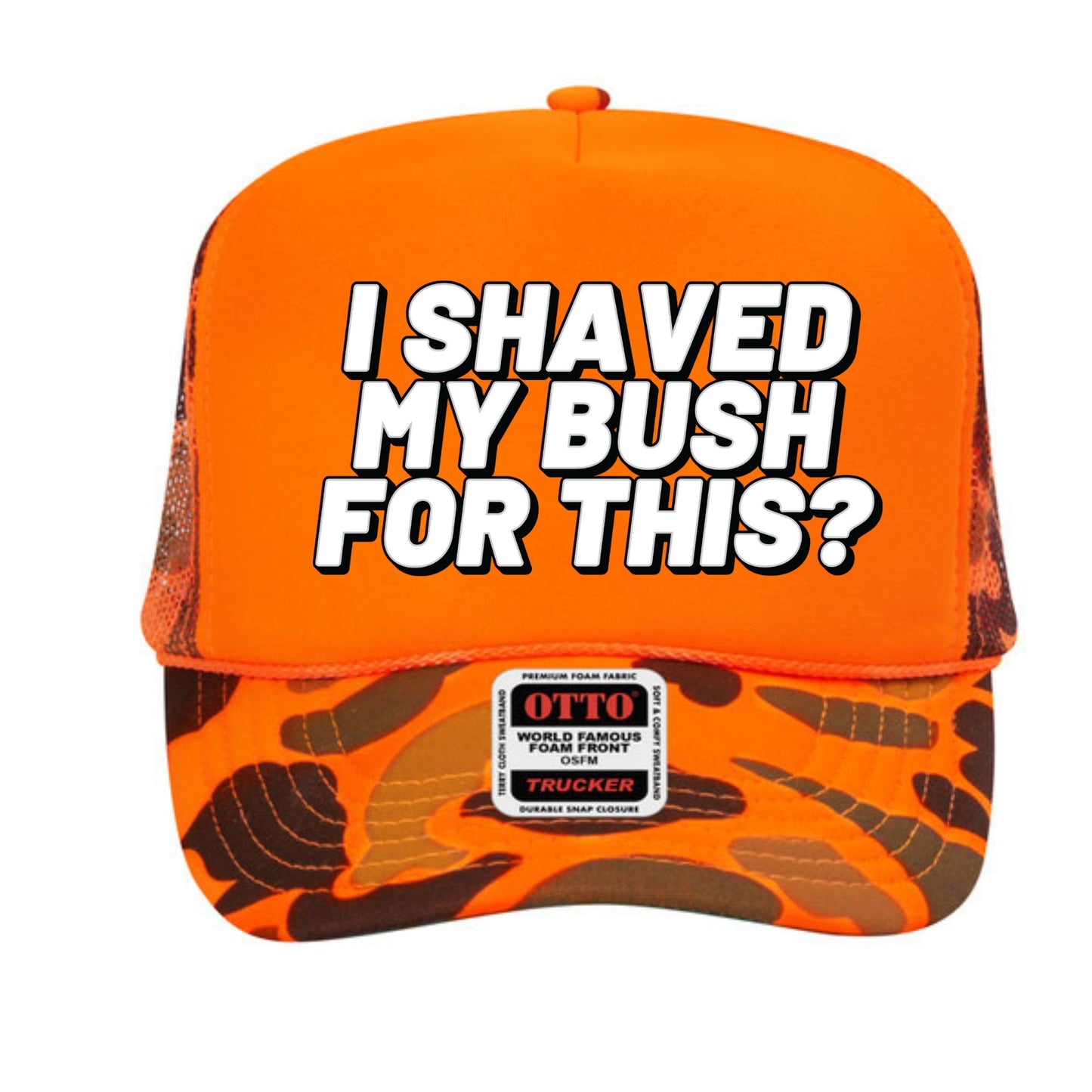I Shaved My Bush For This? Trucker Hat