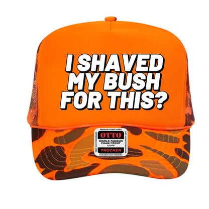 I Shaved My Bush For This? Trucker Hat