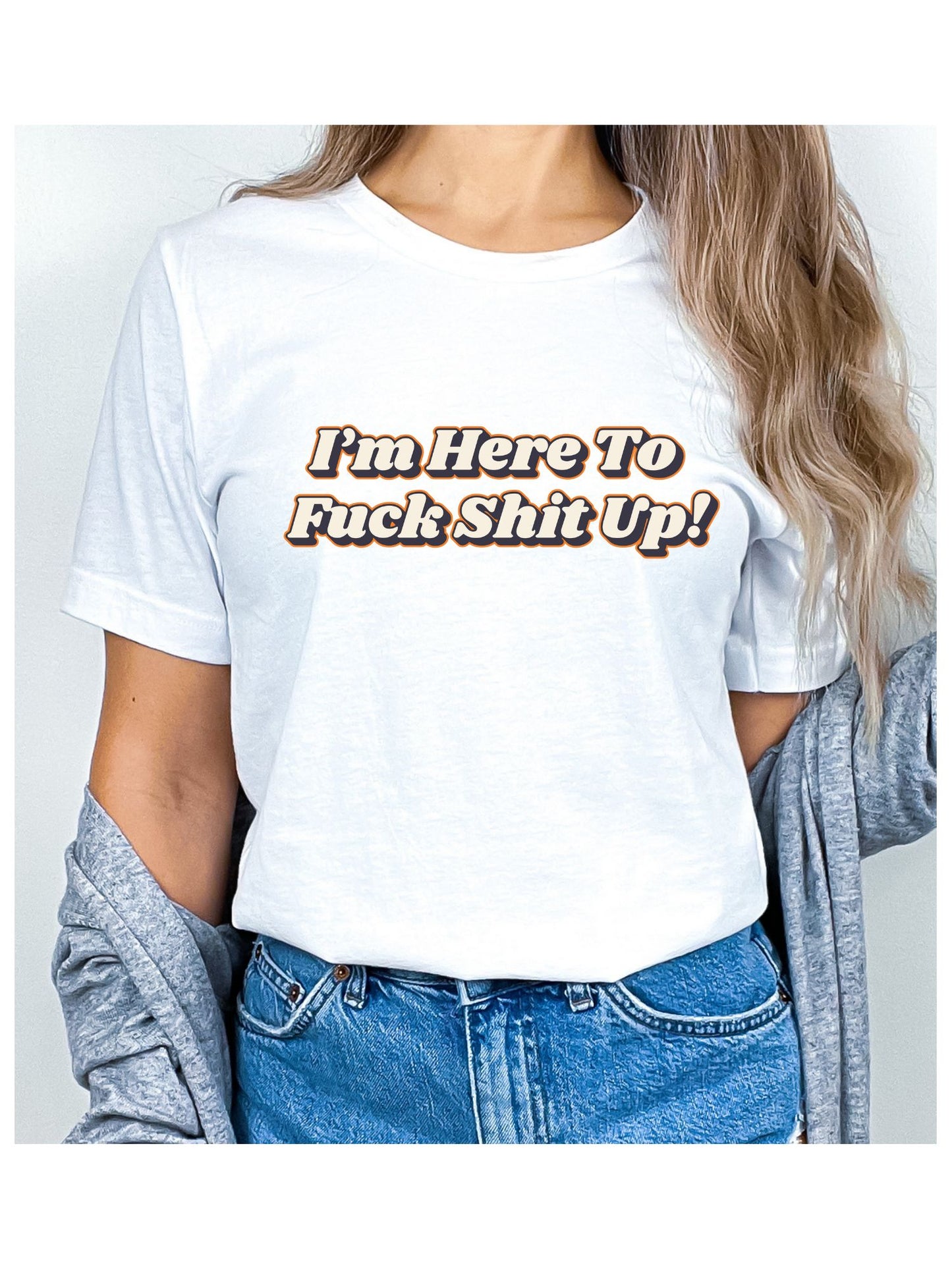 I'm Here To Fu*k Shit Up Stoopid Original T-Shirt