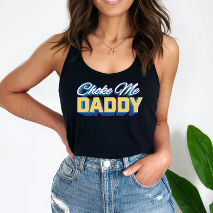 Choke Me Daddy Crop Top or Racerback Tank