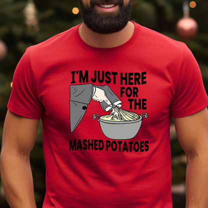 I'm Just Here for the Mashed Potatoes T-Shirt, Long Sleeve T or Crewneck Sweatshirt