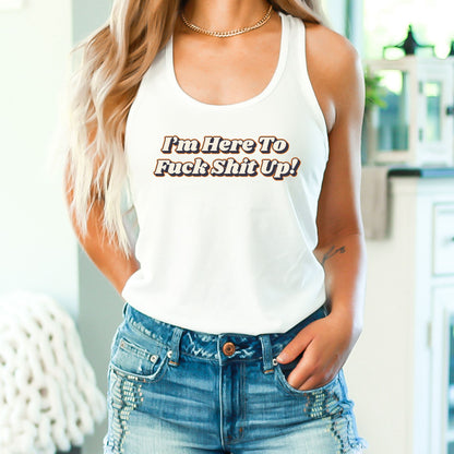 I'm Here to Fuck Shit UP Crop Top or Racerback Tank