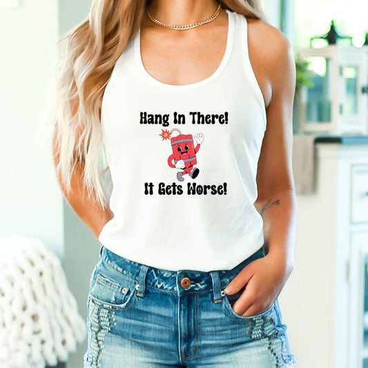 Hang In There It Gets Worse Crop Top or Racerback Tank