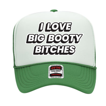 I Love Big Booty Bitches Trucker Hat