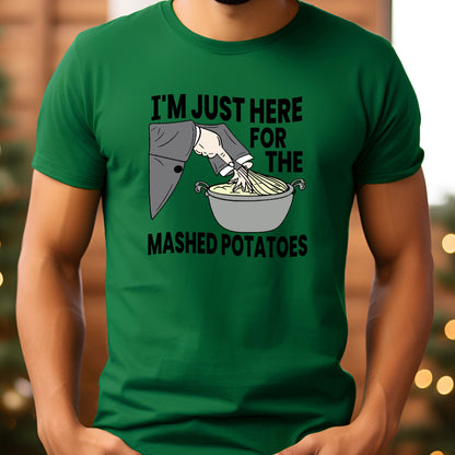 I'm Just Here for the Mashed Potatoes T-Shirt, Long Sleeve T or Crewneck Sweatshirt