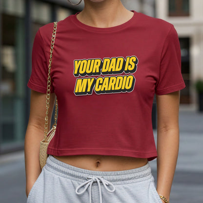 Your Dad is My Cardio Crop Top or Racerback Tank