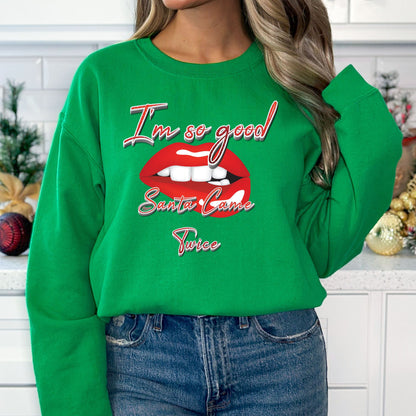 I'm So Good Santa Came Twice T-Shirt, Long Sleeve T or Crewneck Sweatshirt
