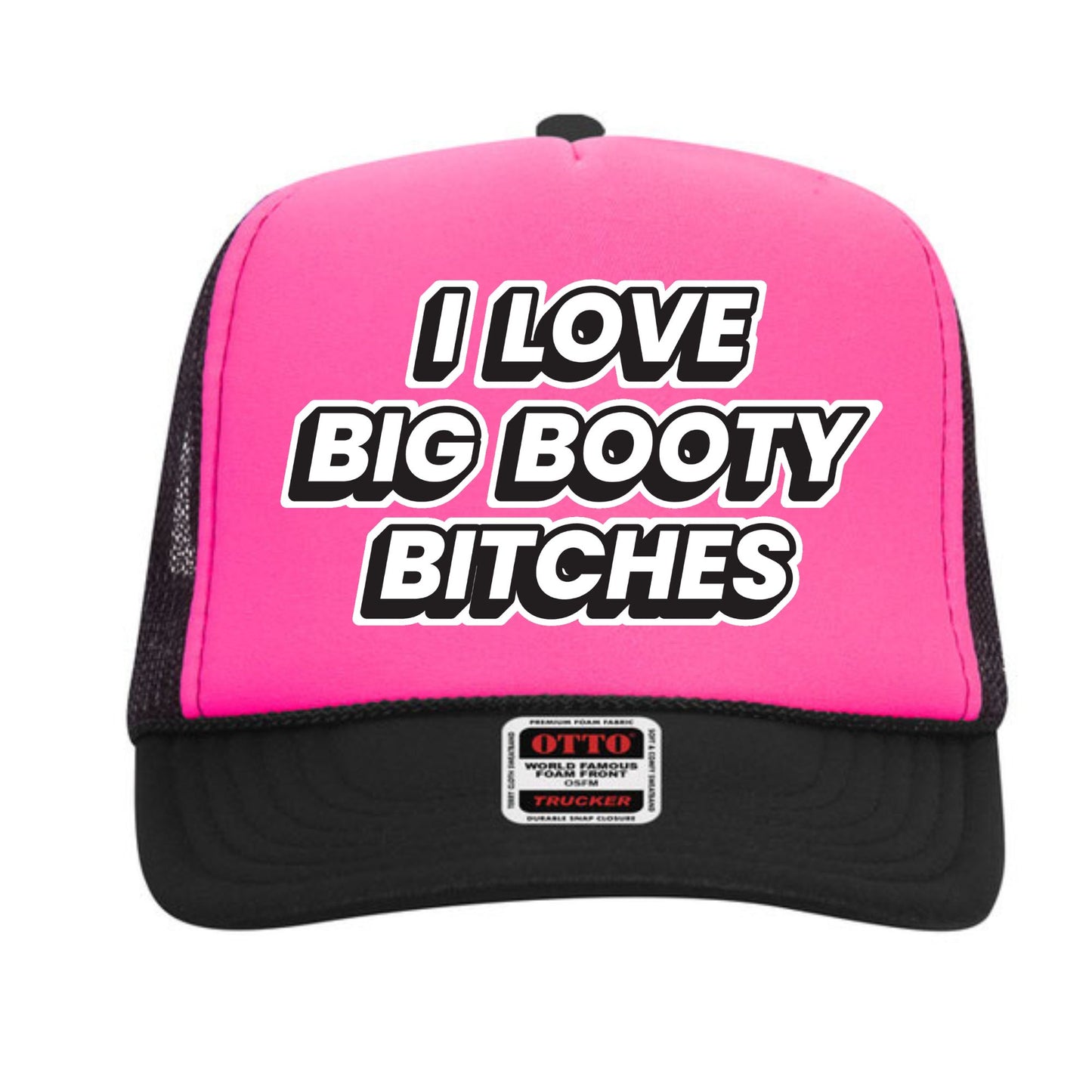 I Love Big Booty Bitches Trucker Hat