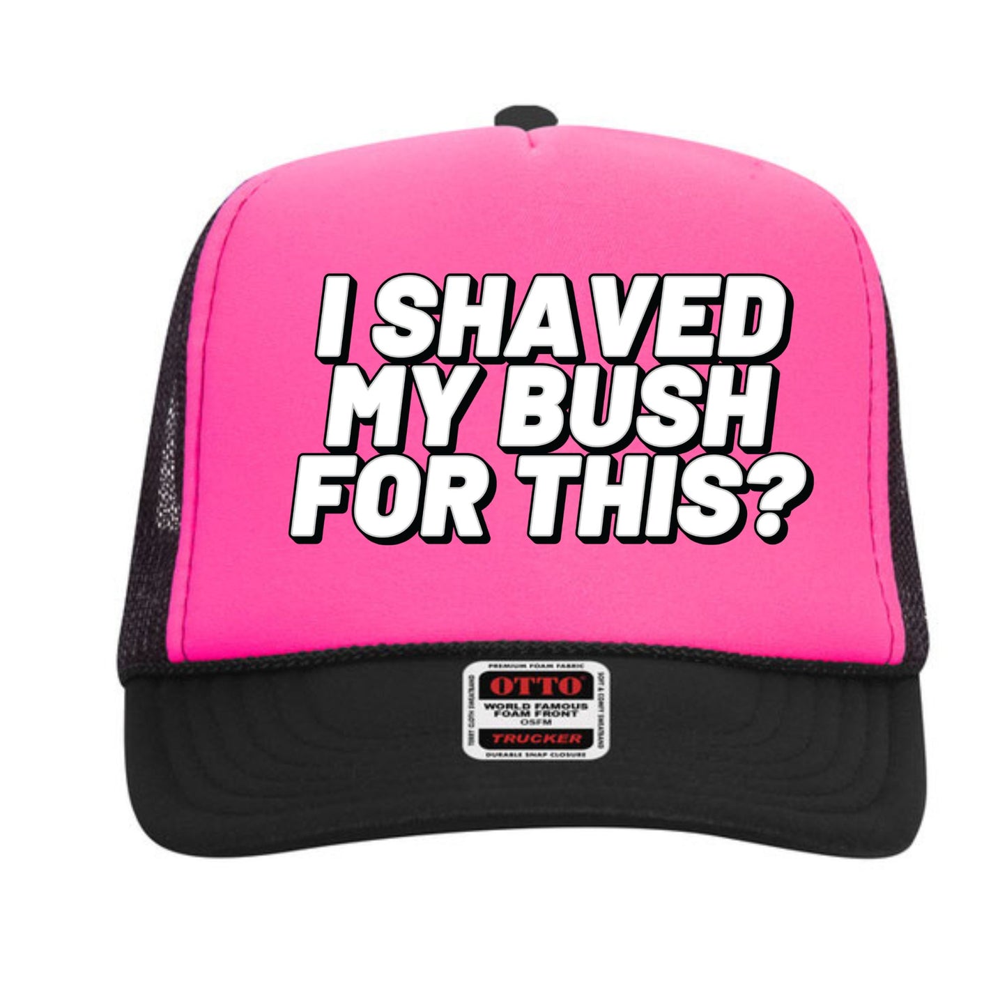 I Shaved My Bush For This? Trucker Hat