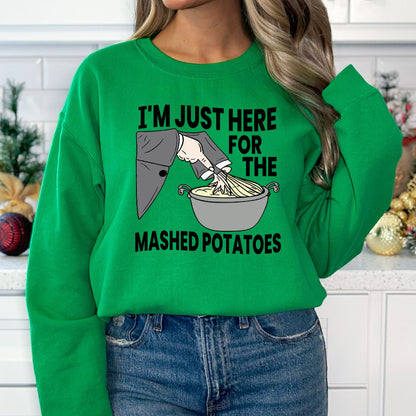 I'm Just Here for the Mashed Potatoes T-Shirt, Long Sleeve T or Crewneck Sweatshirt