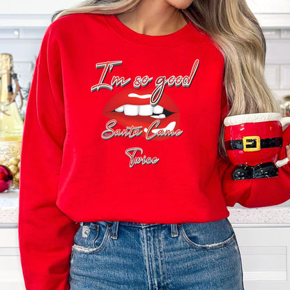 I'm So Good Santa Came Twice T-Shirt, Long Sleeve T or Crewneck Sweatshirt