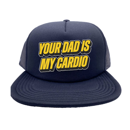 Your Dad Is My Cardio Trucker Hat