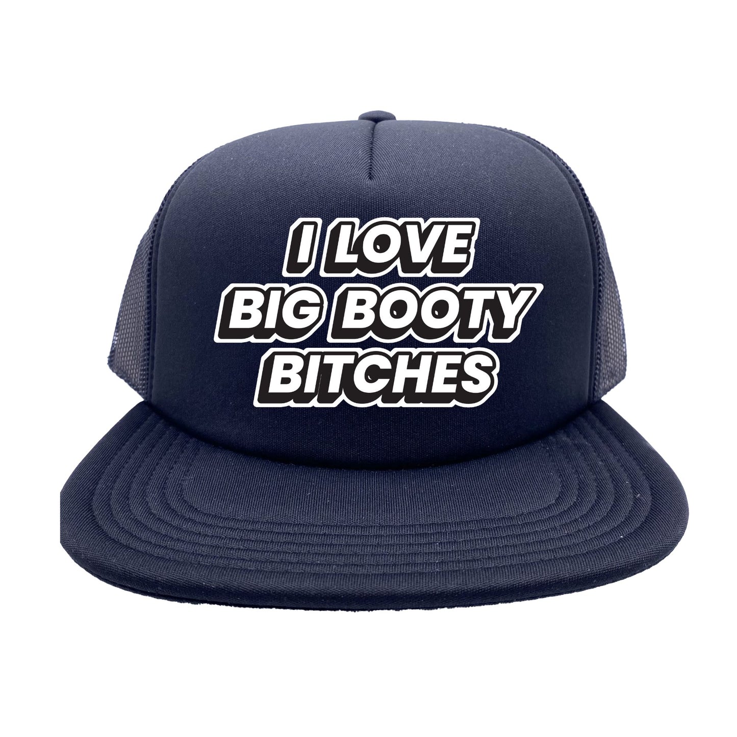 I Love Big Booty Bitches Trucker Hat