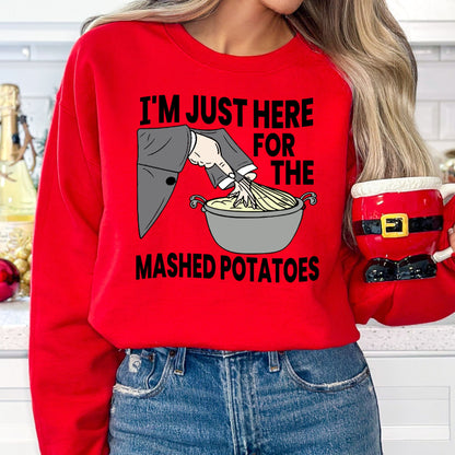 I'm Just Here for the Mashed Potatoes T-Shirt, Long Sleeve T or Crewneck Sweatshirt