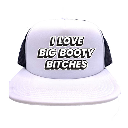 I Love Big Booty Bitches Trucker Hat