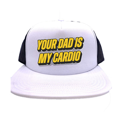 Your Dad Is My Cardio Trucker Hat