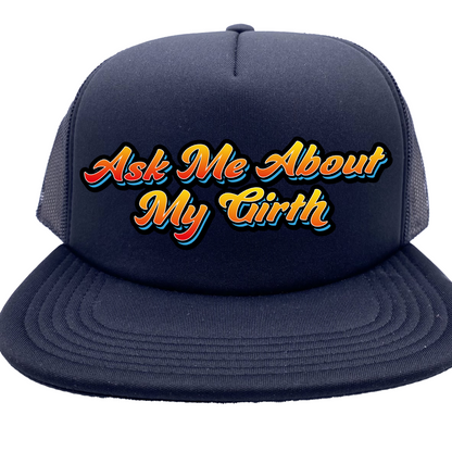 "Ask Me About My Girth" Stoopid Original Trucker Hat