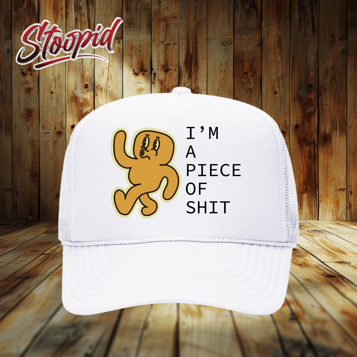 I'm a Piece Shit Stoopid Original Trucker Hat