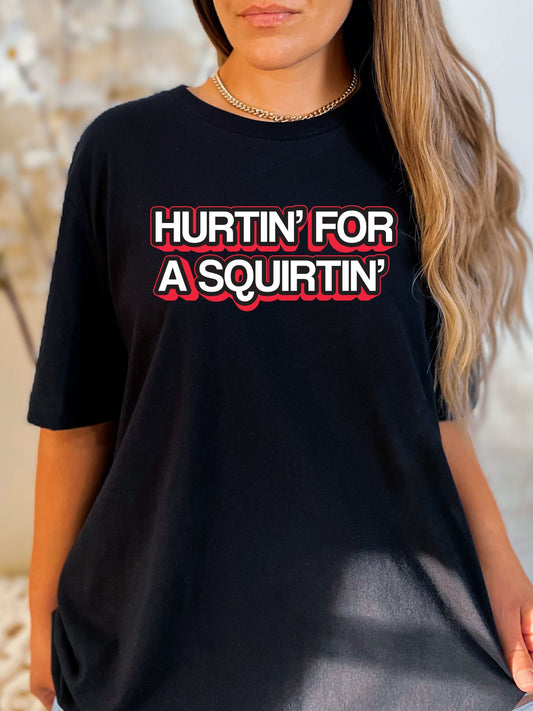 Hurtin' For A Squirtin' Stoopid Original T-Shirt