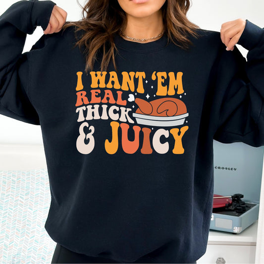 I Like Em Real Thick and Juicy T-Shirt, Long Sleeve T or Crewneck Sweatshirt
