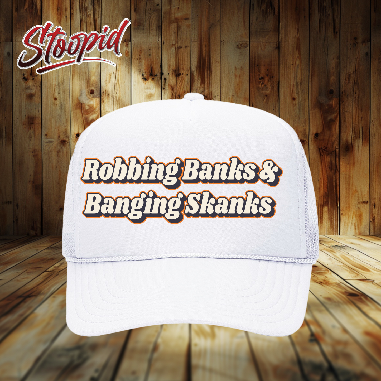 Robbin' Banks ang Bangin' Skanks Stoopid Original Trucker Hat