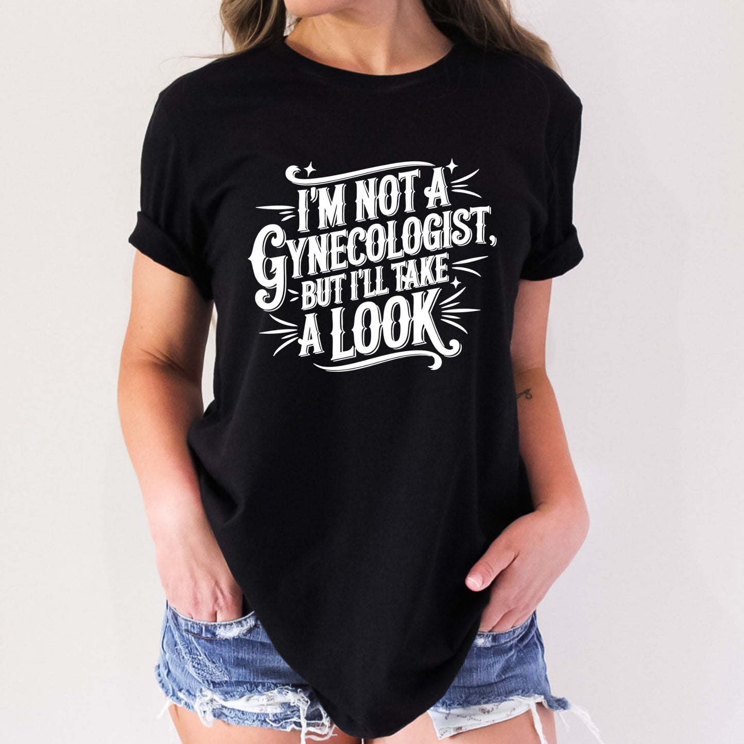 I'm Not A Gynecologist But I'll Take a Look Stoopid Original T-Shirt