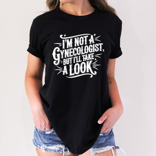 I'm Not A Gynecologist But I'll Take a Look Stoopid Original T-Shirt