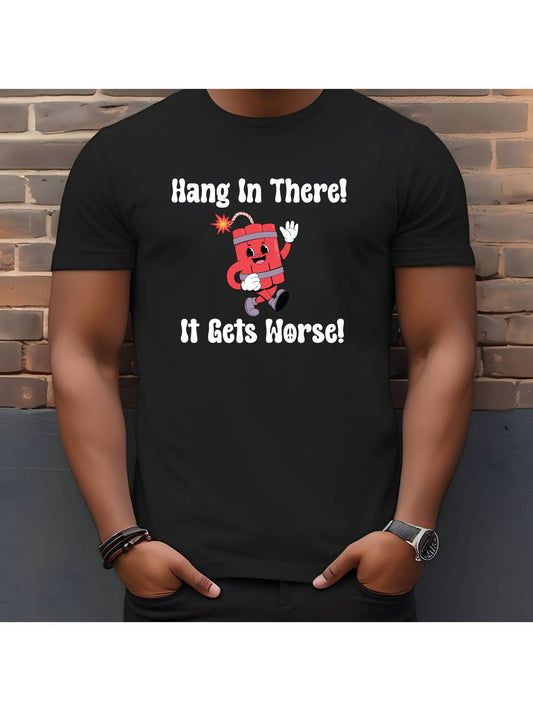 Hang In There It Gets Worse 2 Stoopid Original T-Shirt