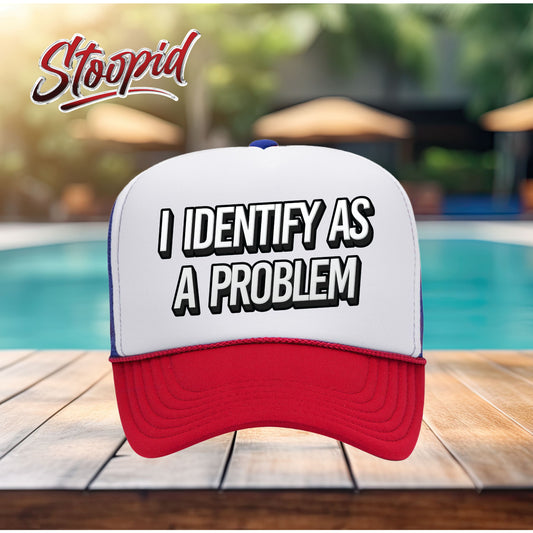 I Identify as a Problem Stoopid Original Trucker Hat