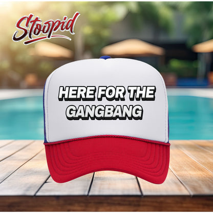 Here for the Gangbang Stoopid Original Trucker Hat