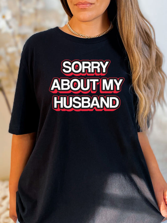 Sorry About My Husband Stoopid Original T-Shirt