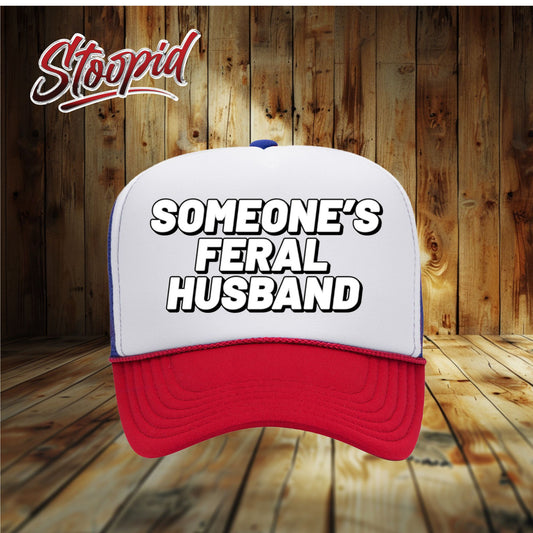 Someone's Feral Husband Stoopid Original Trucker Hat