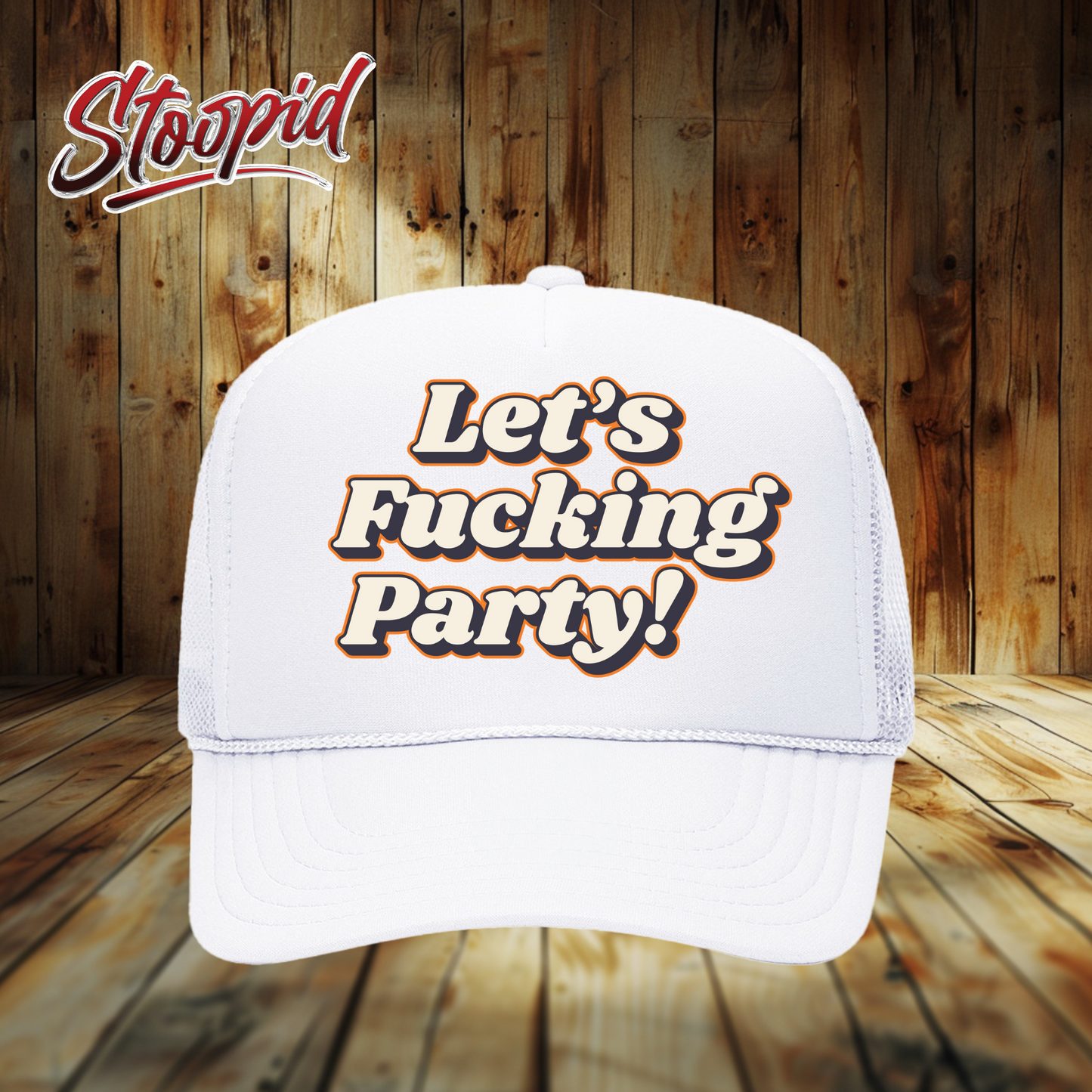 Let's Fucking Party Stoopid Original Trucker Hat