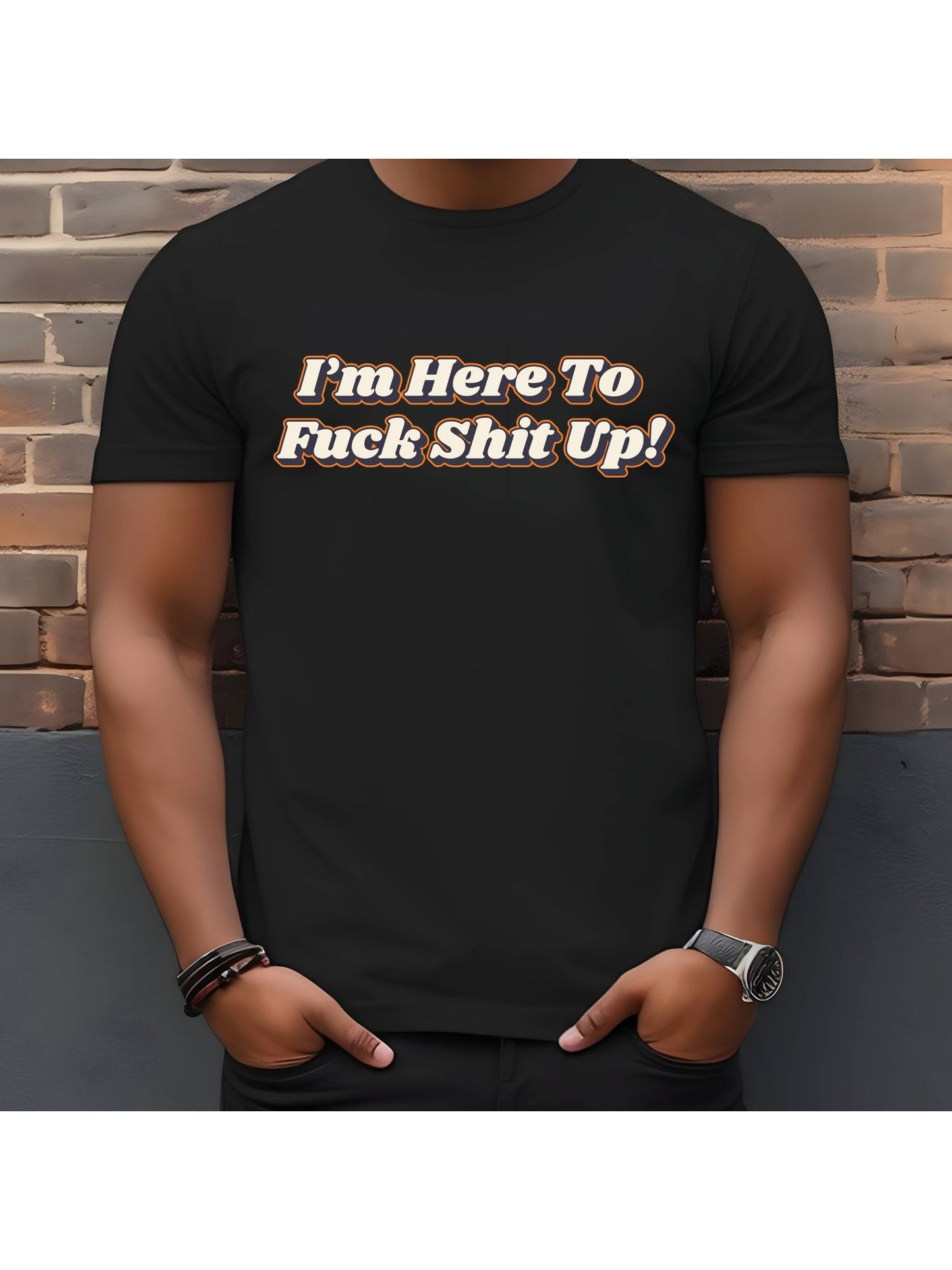 I'm Here To Fu*k Shit Up Stoopid Original T-Shirt