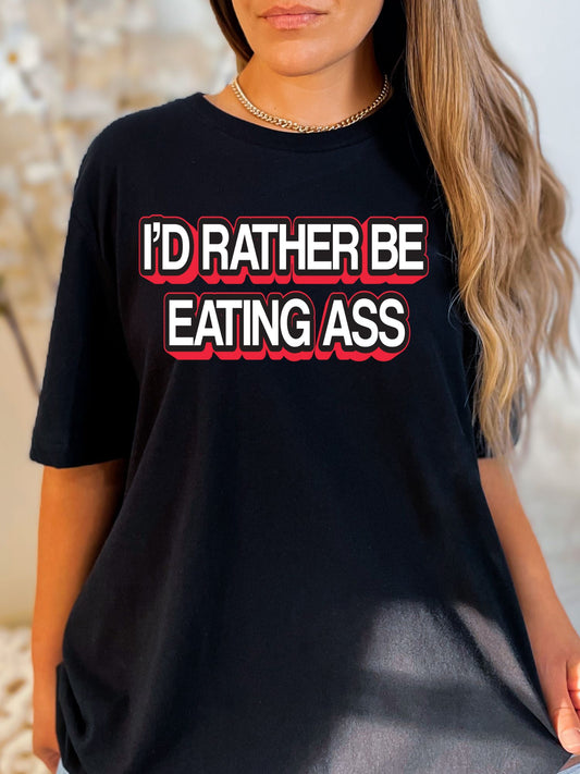 I'd Rather Be Eating Ass Stoopid Original T-Shirt