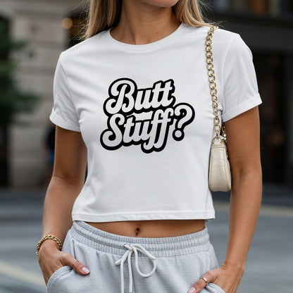 Butt Stuff? Crop Top or Racerback Tank