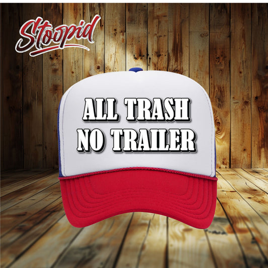ALL TRASH NO TRAILER Stoopid Original Trucker Hat