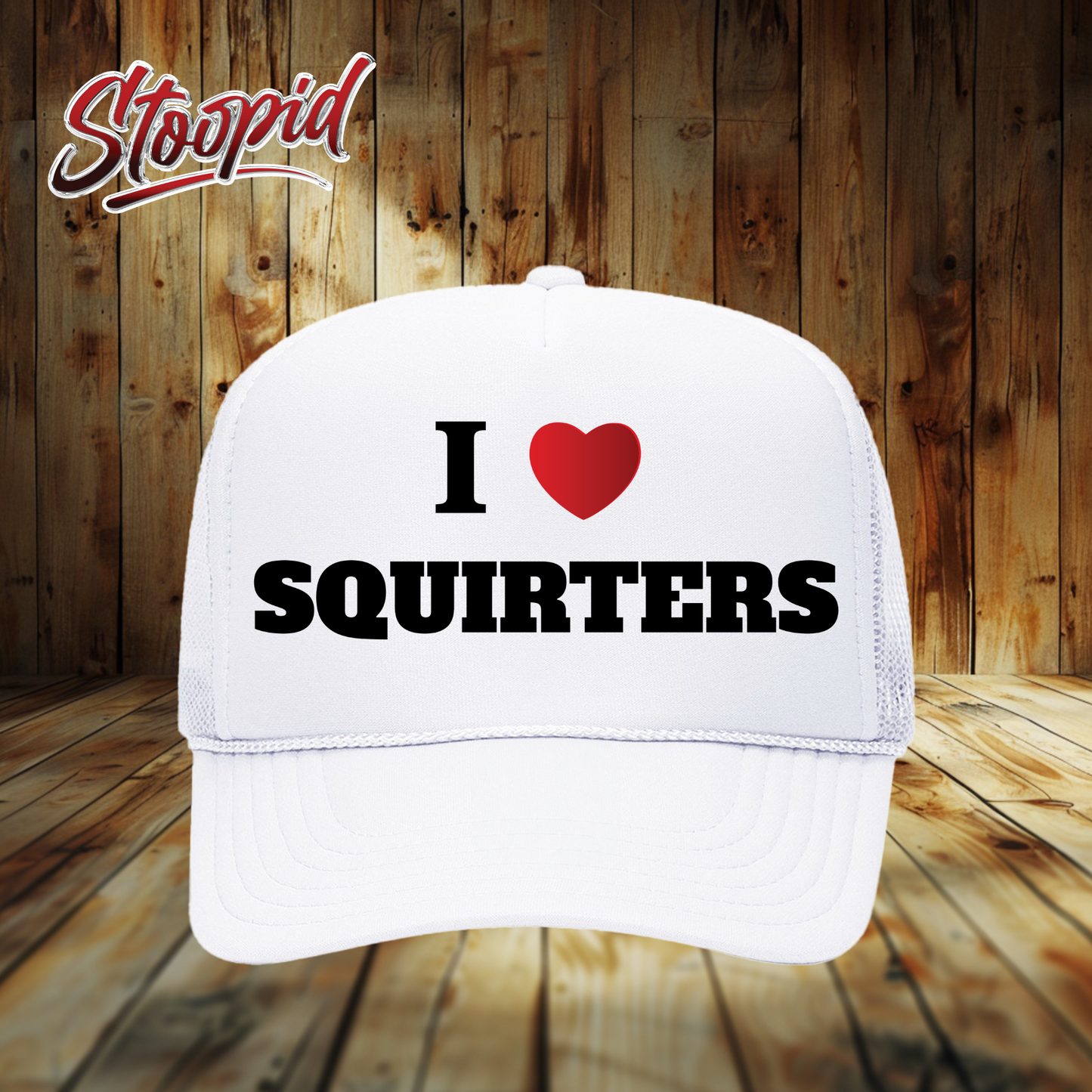 I Love Squirters Stoopid Original Trucker Hat